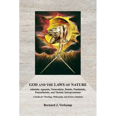 God and the Laws of Nature: Atheistic, Agnostic, Naturalistic, Deistic, Pantheistic, Panentheistic, and Theistic Interpretations. A Guide for Theology