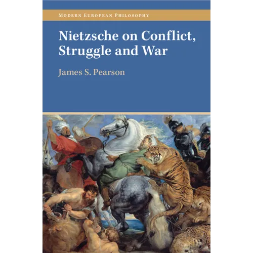 Nietzsche on Conflict, Struggle and War