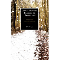 Hegel and the Problem of Beginning: Scepticism and Presuppositionlessness