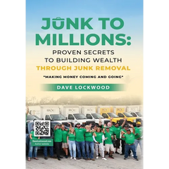 Junk to Millions: Proven Secrets to Building Wealth Through Junk Removal