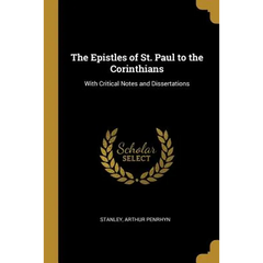 The Epistles of St. Paul to the Corinthians: With Critical Notes and Dissertations