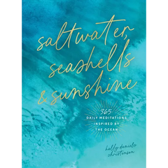 Saltwater, Seashells & Sunshine: 365 Daily Meditations Inspired by the Ocean