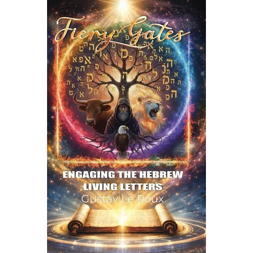 Fiery Gates: Engaging The Hebrew Living Letters