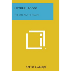 Natural Foods: The Safe Way to Health