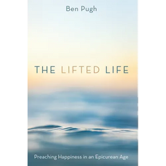 The Lifted Life: Preaching Happiness in an Epicurean Age