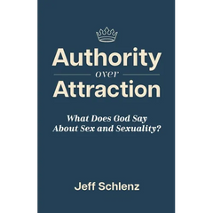 Authority Over Attraction: What Does God Say About Sex and Sexuality