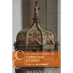 The Cambridge Companion to Christian Liturgy