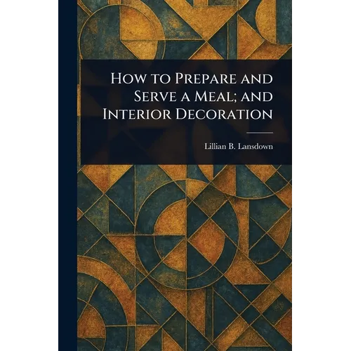 How to Prepare and Serve a Meal; and Interior Decoration