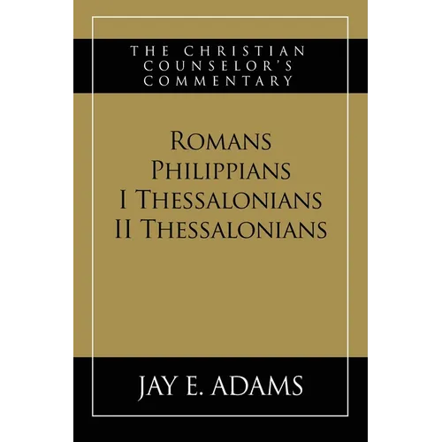 Romans, Philippians, I & II Thessalonians: The Christian Counselor's Commentary
