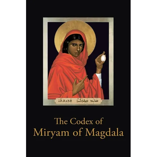 The Codex of Miryam of Magdala: Temple Teachings of the Rose Lineage