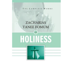 The Complete Works of Zacharias Tanee Fomum on Holiness