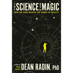 The Science of Magic: How the Mind Weaves the Fabric of Reality