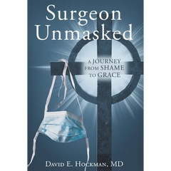 Surgeon Unmasked: A Journey From Shame to Grace