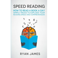 Speed Reading: How to Read a Book a Day - Simple Tricks to Explode Your Reading Speed and Comprehension (Accelerated Learning Series) (Volume 2)
