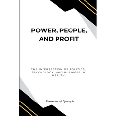 Power, People, and Profit: The Intersection of Politics, Psychology, and Business in Health