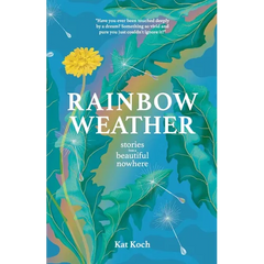 Rainbow Weather: Stories from a Beautiful Nowhere: Stories from a Beautiful Nowhere