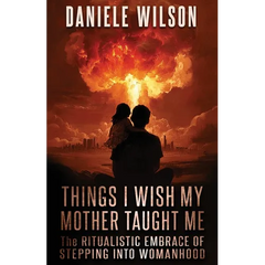 Things I Wish My Mother Taught Me