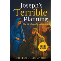 Joseph's Terrible Planning [COLOR EDITION]: The Christmas Story Revisited