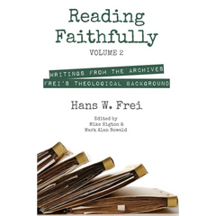Reading Faithfully, Volume 2: Writings from the Archives: Frei's Theological Background