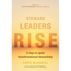 Steward Leaders Rise: 21 Days to Ignite Transformational Stewardship: A 21-Day Experience in Faithful Stewardship