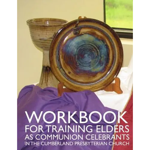 Workbook for Training Elders as Communion Celebrants: in the Cumberland Presbyterian Church