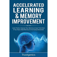 Accelerated Learning & Memory Improvement (2 In 1) Bundle To Learn Faster, Improve Your Memory & Save Time Even If You Have a Bad Memory Or Are Easily