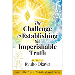 The Challenge to Establishing the Imperishable Truth: Now Is the Age of Spiritual Awakening