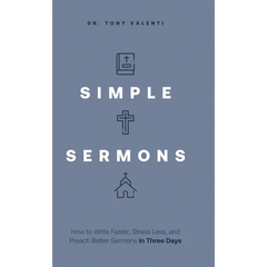 Simple Sermons: How to Write Faster, Stress Less, and Preach Better Sermons in Three Days