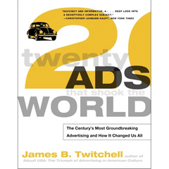 Twenty Ads That Shook the World: The Century's Most Groundbreaking Advertising and How It Changed Us All