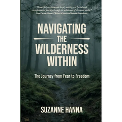 Navigating the Wilderness Within: The Journey from Fear to Freedom