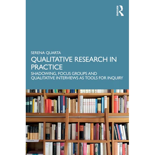Qualitative Research in Practice: Shadowing, Focus Groups and Qualitative Interviews as Tools for Inquiry