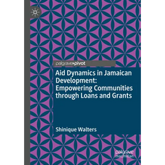 Aid Dynamics in Jamaican Development: Empowering Communities Through Loans and Grants