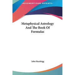 Metaphysical Astrology And The Book Of Formulas