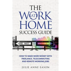The Work At Home Success Guide