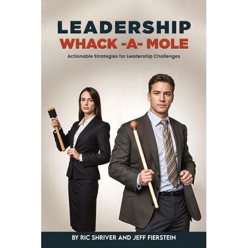 Leadership Whack-A-Mole: Actionable Strategies for Leadership Challenges