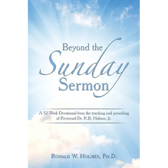 Beyond the Sunday Sermon: A 52 Week Devotional from the Teaching and Preaching of Reverend Dr. R.B. Holmes, Jr.