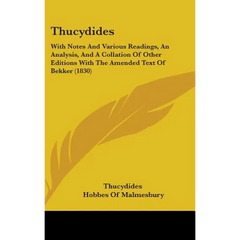 Thucydides: With Notes And Various Readings, An Analysis, And A Collation Of Other Editions With The Amended Text Of Bekker (1830)