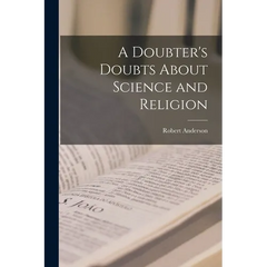 A Doubter's Doubts About Science and Religion