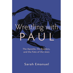 Wrestling with Paul: The Apostle, His Readers, and the Fate of the Jews