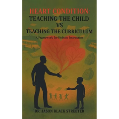 Heart Condition: Teaching the Child vs Teaching the Curriculum: A Framework for Holistic Instruction