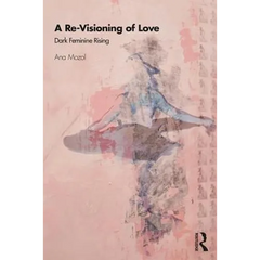 A Re-Visioning of Love: Dark Feminine Rising