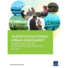Tajikistan National Urban Assessment: Making the Case for Accelerated Urbanization