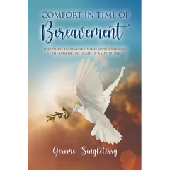 Comfort in Time of Bereavement: Scriptures and Inspirational Support During the Time of the Death of a Loved One