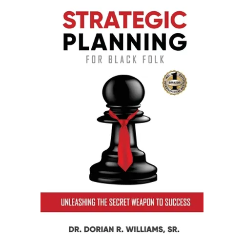 Strategic Planning for Black Folk: Unleashing the Secret Weapon To Success
