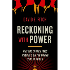 Reckoning with Power: Why the Church Fails When It's on the Wrong Side of Power