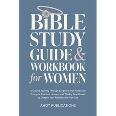 Bible Study Guide and Workbook for Women: A Guided Journey Through Scripture with Reflection Prompts, Practical Lessons, and Weekly Devotionals to Dee