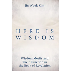 Here Is Wisdom: Wisdom Motifs and Their Function in the Book of Revelation