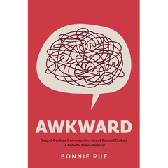 Awkward: Gospel-Centred Conversations About Sex and Culture: A Book for Brave Parents