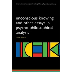 Unconscious Knowing and Other Essays in Psycho-Philosophical Analysis