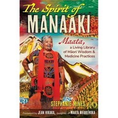 The Spirit of Manaaki: Maata, a Living Library of Maori Wisdom and Medicine Practices